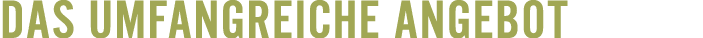 Das Umfangreiche Angebot