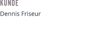 Kunde Dennis Friseur